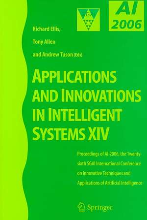 Applications and Innovations in Intelligent Systems XIV: Proceedings of AI-2006, the Twenty-sixth SGAI International Conference on Innovative Techniques and Applications of Artificial Intelligence de Richard Ellis