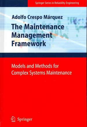 The Maintenance Management Framework: Models and Methods for Complex Systems Maintenance de Adolfo Crespo Márquez