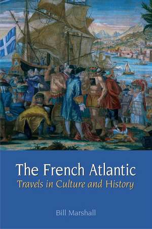 The French Atlantic – Travels in Culture and History de Bill Marshall