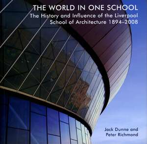 The World in One School – The History and Influence of the Liverpool School of Architecture 1894–2008 de Peter Richmond