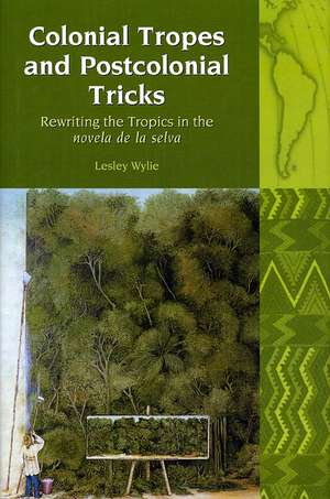 Colonial Tropes and Postcolonial Tricks – Rewriting the Tropics in the novela de la selva de Lesley Wylie