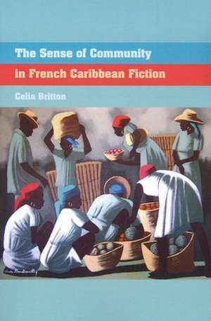 The Sense of Community in French Caribbean Fiction de Celia Britton