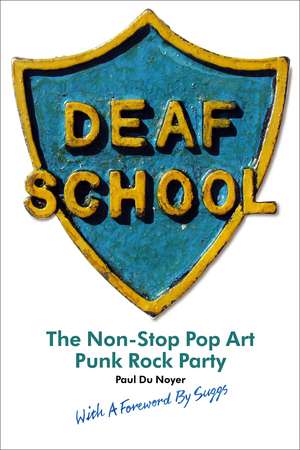 Deaf School – The Non–Stop Pop Art Punk Rock Party de Paul Du Noyer