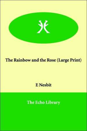 The Rainbow and the Rose de Edith Nesbit