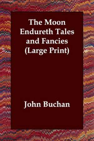 The Moon Endureth Tales and Fancies de John Buchan