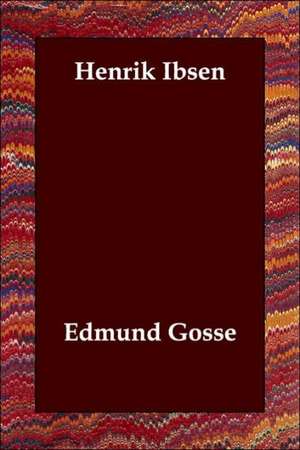 Henrik Ibsen de Edmund Gosse