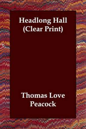 Headlong Hall (Clear Print) de Thomas Love Peacock