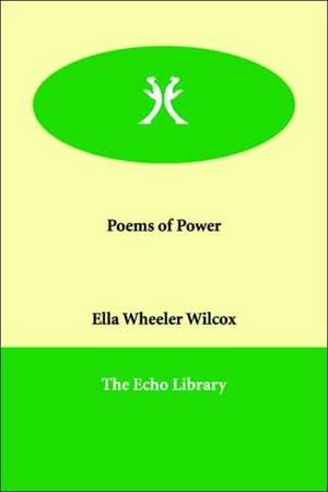 Poems of Power de Ella Wheeler Wilcox