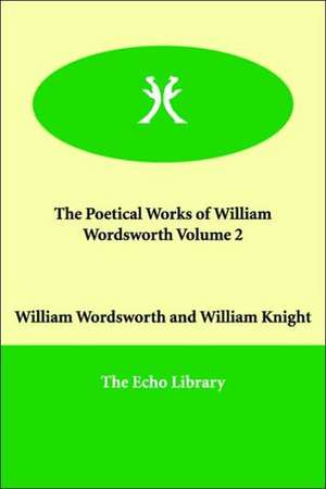 The Poetical Works of William Wordsworth Volume 2 de William Wordsworth