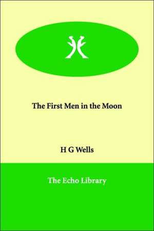 The First Men in the Moon de H. G. Wells