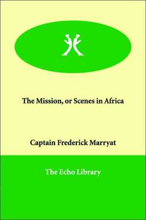 The Mission, or Scenes in Africa de Frederick Marryat