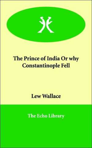 The Prince of India or Why Constantinople Fell de Lewis Wallace