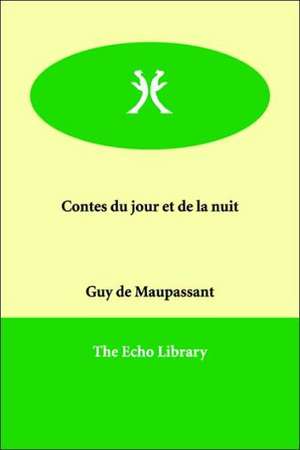 Contes Du Jour Et de La Nuit de Guy de Maupassant