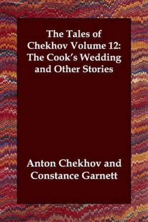 The Tales of Chekhov, Volume 12: The Cook's Wedding and Other Stories de Anton Pavlovich Chekhov