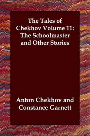 The Tales of Chekhov Volume 11: The Schoolmaster and Other Stories de Anton Pavlovich Chekhov