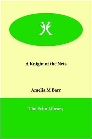 A Knight of the Nets de Amelia M. Barr