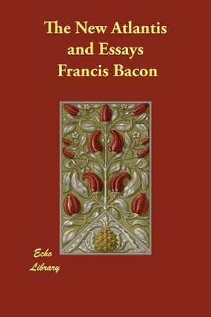 The New Atlantis And Essays de Francis Bacon