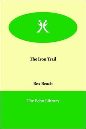 The Iron Trail de Rex Beach