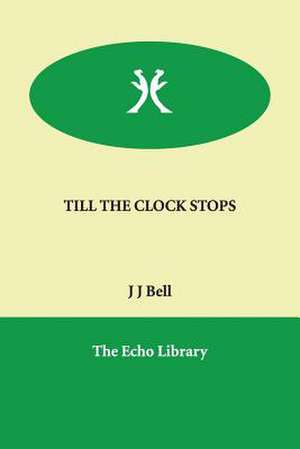 Till the Clock Stops de J. J. Bell