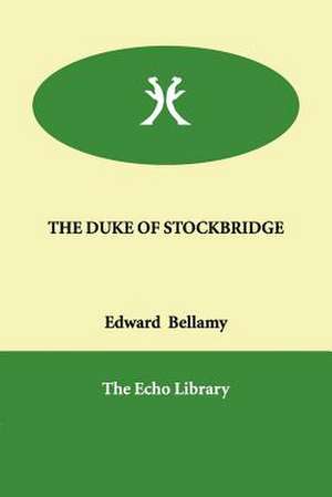 The Duke of Stockbridge de Edward Bellamy