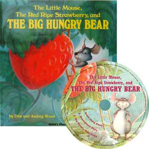 The Little Mouse, the Red Ripe Strawberry and the Big Hungry Bear de Audrey Wood