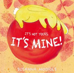 It's Not Yours, It's Mine!: My Secret Scrapbook Diary de Susanna Moores