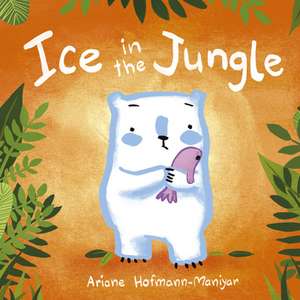 Ice in the Jungle de Ariane Hofmann-Maniyar