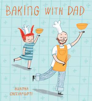 Baking with Dad de Aurora Cacciapuoti