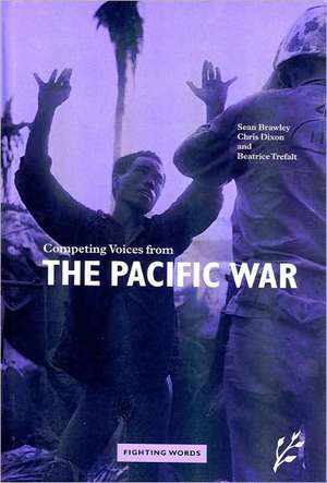 Competing Voices from the Pacific War: Fighting Words de Sean Brawley