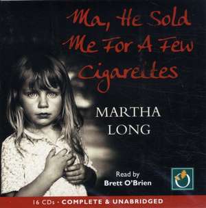 Ma, He Sold Me for a Few Cigarettes de Martha Long