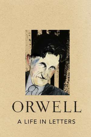 A Life in Letters de George Orwell