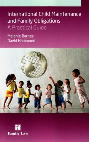 International Child Maintenance and Family Obligations: A Practical Guide de Hammond