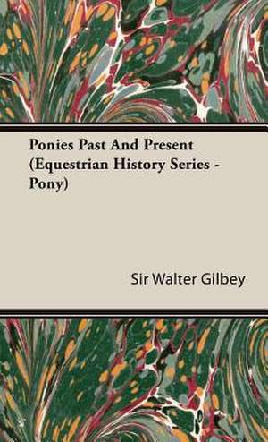 Ponies Past and Present (Equestrian History Series - Pony) de Walter Gilbey