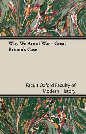 Why We Are at War - Great Britain's Case de Facult Oxford Faculty of Modern History