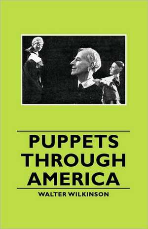 Puppets Through America de Walter Wilkinson