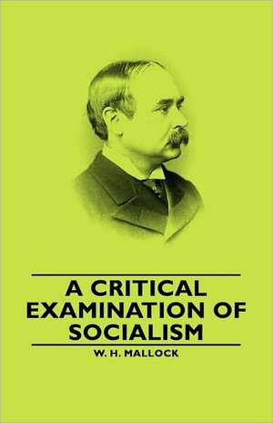 A Critical Examination of Socialism de W. H. Mallock