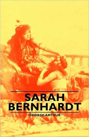 Sarah Bernhardt de George Arthur