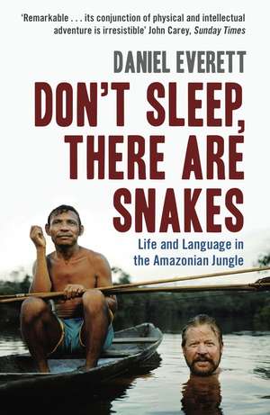 Don't Sleep, There are Snakes: Life and Language in the Amazonian Jungle de Daniel Everett