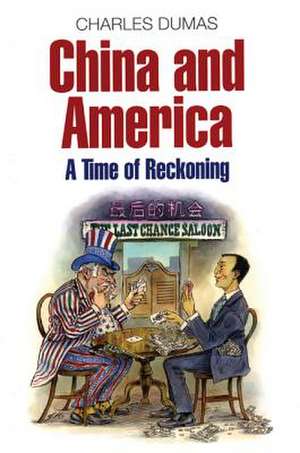 China and America: A Time of Reckoning de Charles Dumas