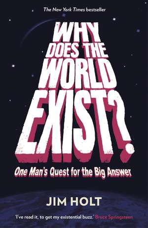 Why Does the World Exist?: One Man's Quest for the Big Answer de Jim Holt