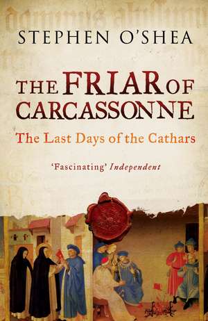 The Friar of Carcassonne: The Last Days of the Cathars de Stephen O'Shea