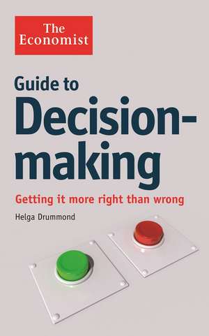 The Economist Guide to Decision-Making: Getting it more right than wrong de Helga Drummond