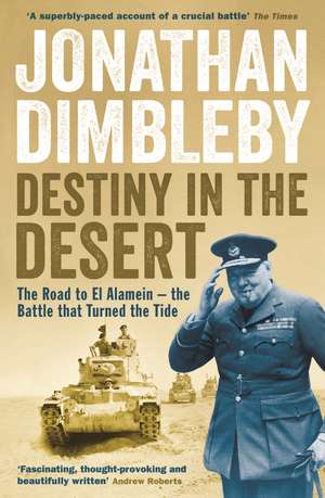 Destiny in the Desert: The road to El Alamein - the Battle that Turned the Tide de Jonathan Dimbleby