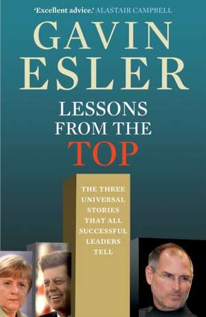 Lessons from the Top: The three universal stories that all successful leaders tell de Gavin Esler