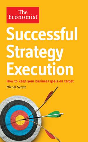 The Economist: Successful Strategy Execution: How to keep your business goals on target de Michel Syrett