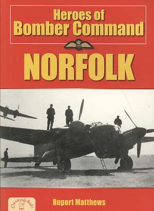 Heroes of Bomber Command: Norfolk de Rupert Matthews