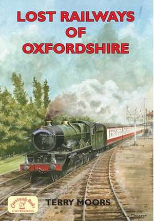 Lost Railways of Oxfordshire de Terry Moors