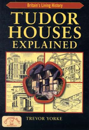 Tudor Houses Explained de Trevor York