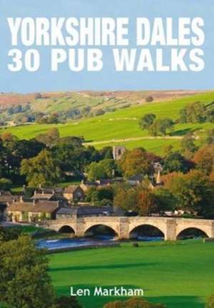 Yorkshire Dales 30 Pub Walks de LEN MARKHAM