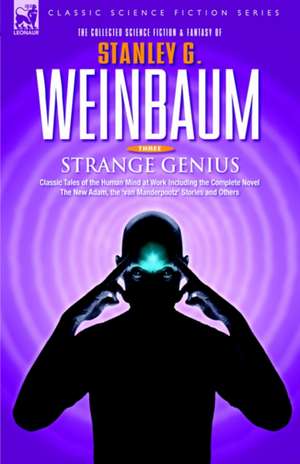 Strange Genius - Classic Tales of the Human Mind at Work Including the Complete Novel the New Adam, the 'Van Manderpootz' Stories and Others: The Complete Novel the Dark Other, Plus Proteus Island and Others de STANLEY G WEINBAUM